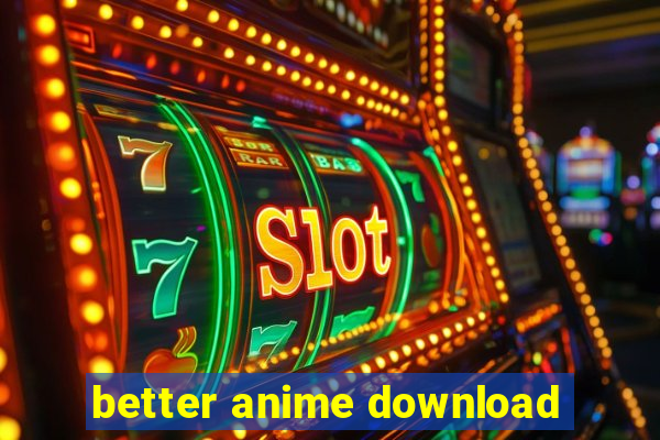 better anime download